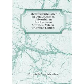 

Книга Jahresverzeichnis Der an Den Deutschen Universitäten Erschienenen Schriften, Volume 4 (German Edition)