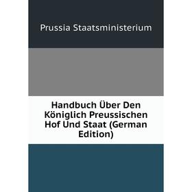 

Книга Handbuch Über Den Königlich Preussischen Hof Und Staat (German Edition)
