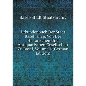 

Книга Urkundenbuch Der Stadt Basel: Hrsg. Von Der Historischen Und Antiquarischen Gesellschaft Zu Basel