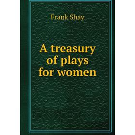 

Книга A treasury of plays for women
