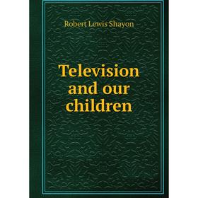 

Книга Television and our children