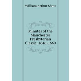 

Книга Minutes of the Manchester Presbyterian Classis 1646-1660
