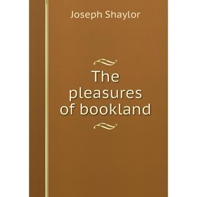 

Книга The pleasures of bookland