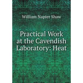 

Книга Practical Work at the Cavendish Laboratory: Heat