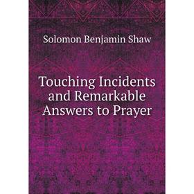

Книга Touching Incidents and Remarkable Answers to Prayer