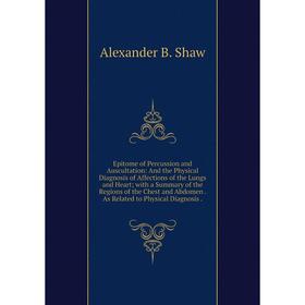 

Книга Epitome of Percussion and Auscultation: And the Physical Diagnosis of Affections of the Lungs and Heart; with a Summary of the Regions of the Ch