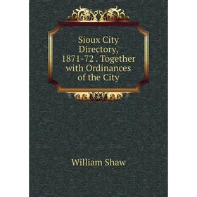 

Книга Sioux City Directory, 1871-72. Together with Ordinances of the City