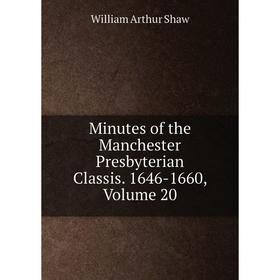 

Книга Minutes of the Manchester Presbyterian Classis 1646-1660, Volume 20