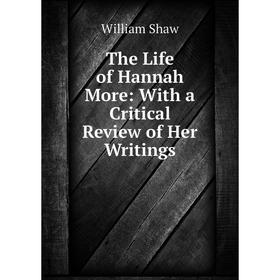 

Книга The Life of Hannah More: With a Critical Review of Her Writings