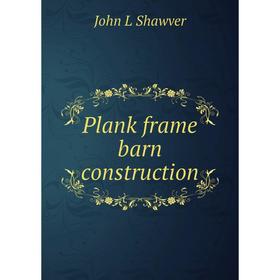 

Книга Plank frame barn construction