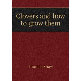 

Книга Clovers and how to grow them
