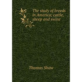 

Книга The study of breeds in America; cattle, sheep and swine