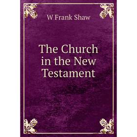 

Книга The Church in the New Testament