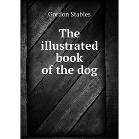 

Книга The illustrated book of the dog
