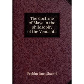 

Книга The doctrine of Maya in the philosophy of the Vendanta