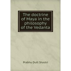 

Книга The doctrine of Maya in the philosophy of the Vedanta