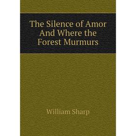

Книга The Silence of Amor And Where the Forest Murmurs