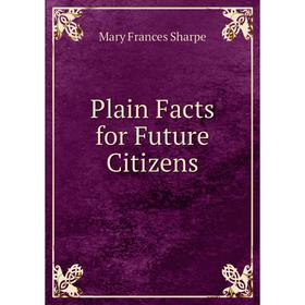 

Книга Plain Facts for Future Citizens