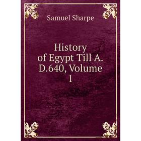 

Книга History of Egypt Till A.D.640, Volume 1