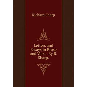 

Книга Letters and Essays in Prose and Verse By R Sharp