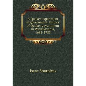 

Книга A Quaker experiment in government; history of Quaker government in Pennsylvania, 1682-1783