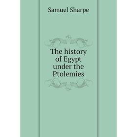 

Книга The history of Egypt under the Ptolemies