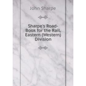 

Книга Sharpe's Road-Book for the Rail, Eastern (Western) Division
