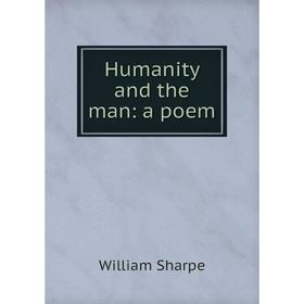 

Книга Humanity and the man: a poem