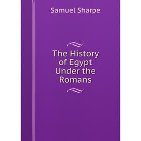 

Книга The History of Egypt Under the Romans