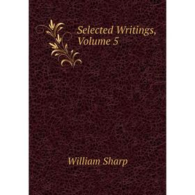 

Книга Selected Writings, Volume 5