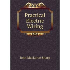 

Книга Practical Electric Wiring