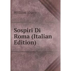 

Книга Sospiri Di Roma (Italian Edition)