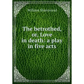 

Книга The betrothed, or, Love in death: a play in five acts
