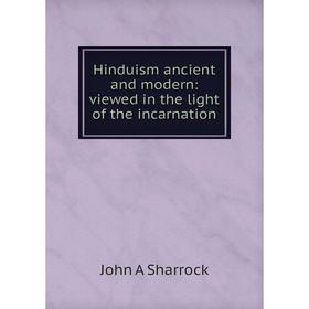 

Книга Hinduism ancient and modern: viewed in the light of the incarnation