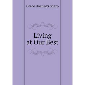 

Книга Living at Our Best