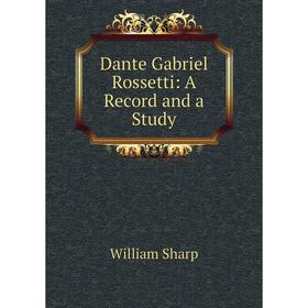 

Книга Dante Gabriel Rossetti: A Record and a Study