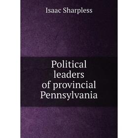 

Книга Political leaders of provincial Pennsylvania