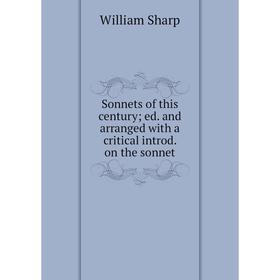 

Книга Sonnets of this century; ed. and arranged with a critical introd. on the sonnet