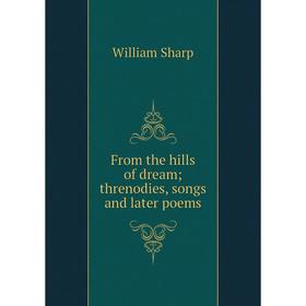 

Книга From the hills of dream; threnodies, songs and later poems