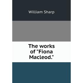 

Книга The works of Fiona Macleod.
