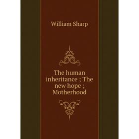 

Книга The human inheritance; The new hope; Motherhood