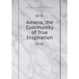 

Книга Amana, the Community of True Inspiration
