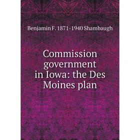 

Книга Commission government in Iowa: the Des Moines plan