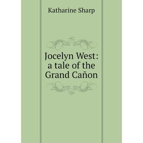 

Книга Jocelyn West: a tale of the Grand Cañon