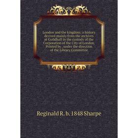 

Книга London and the kingdom; a history derived mainly from the archives at Guildhall in the custody of the Corporation of the City of London Printed