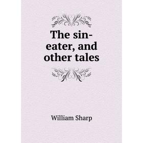 

Книга The sin-eater, and other tales