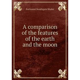 

Книга A comparison of the features of the earth and the moon