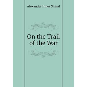 

Книга On the Trail of the War
