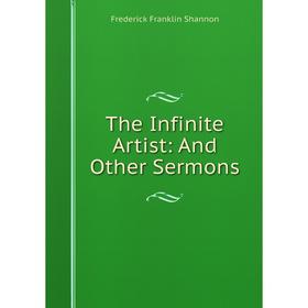 

Книга The Infinite Artist: And Other Sermons