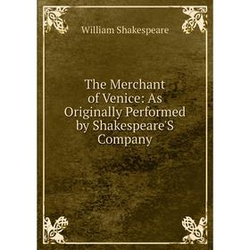 

Книга The Merchant of Venice: As Originally Performed by Shakespeare'S Company